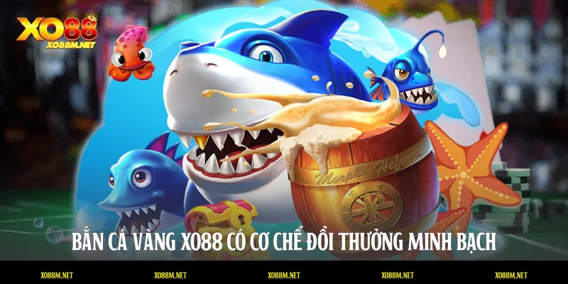 Bắn Cá Vàng XO88: Bí Thuật Chinh Phục Đại Dương Triệu Đô Bắn cá vàng XO88 có cơ chế đổi thưởng minh bạch