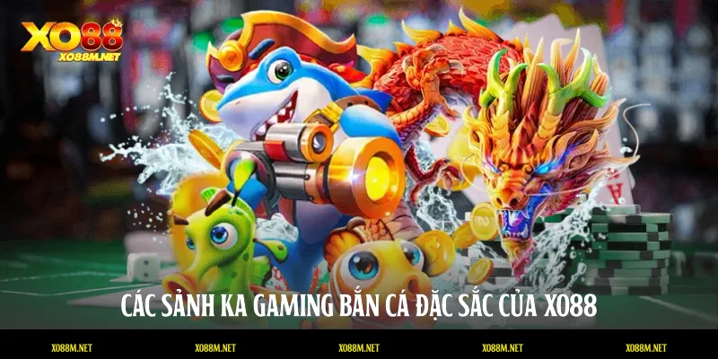 Các sảnh KA Gaming bắn cá đặc sắc của XO88