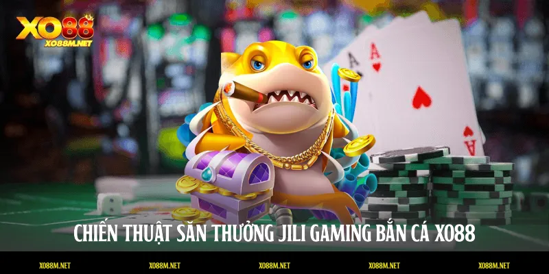 Jili Gaming Bắn Cá XO88: Chinh Phục Kho Báu Huyền Bí Dưới Đáy Biển Chiến thuật săn thưởng Jili Gaming bắn cá XO88