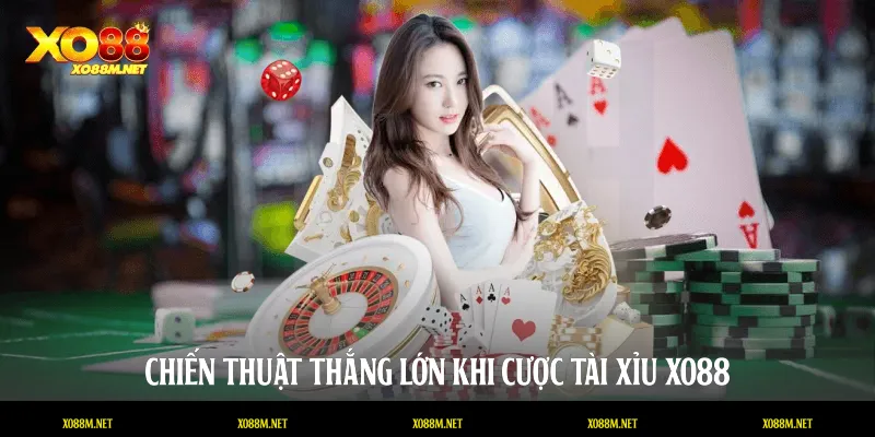 Chiến thuật thắng lớn khi cược Tài xỉu XO88