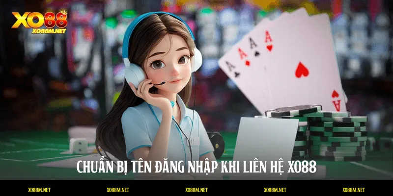 Chuẩn bị tên đăng nhập khi liên hệ XO88