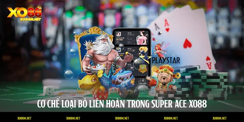 Super Ace XO88: Nghệ Thuật Chinh Phục Những Lá Bài Vàng Cơ chế loại bỏ liên hoàn trong Super Ace XO88