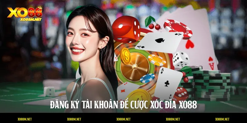 Đăng ký tài khoản để cược Xóc đĩa XO88