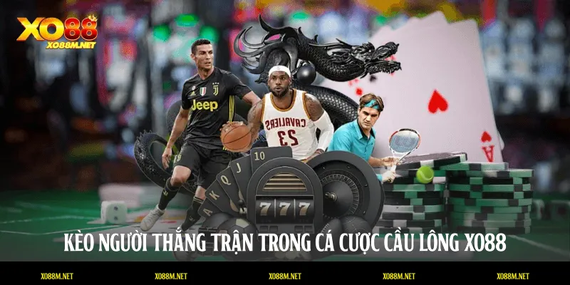 Kèo người thắng trận trong cá cược cầu lông XO88