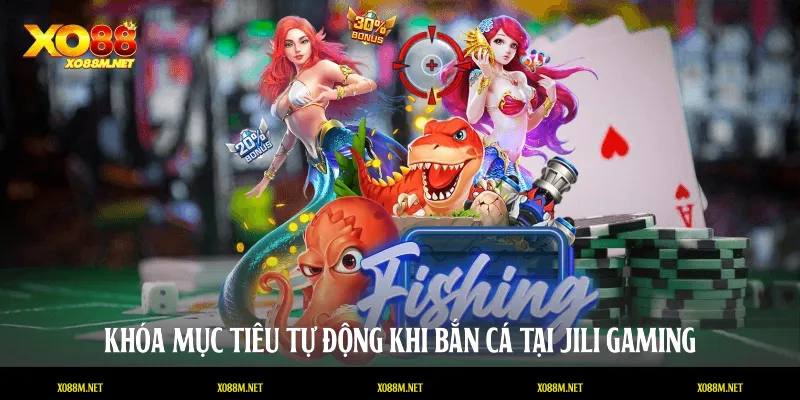 Jili Gaming Bắn Cá XO88: Chinh Phục Kho Báu Huyền Bí Dưới Đáy Biển Khóa mục tiêu tự động khi bắn cá tại Jili Gaming