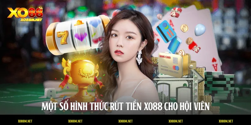 Một số hình thức rút tiền XO88 cho hội viên