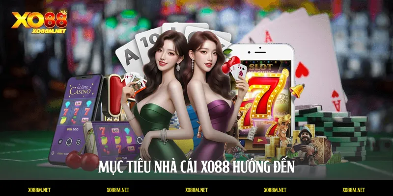 Mục tiêu nhà cái XO88 hướng đến