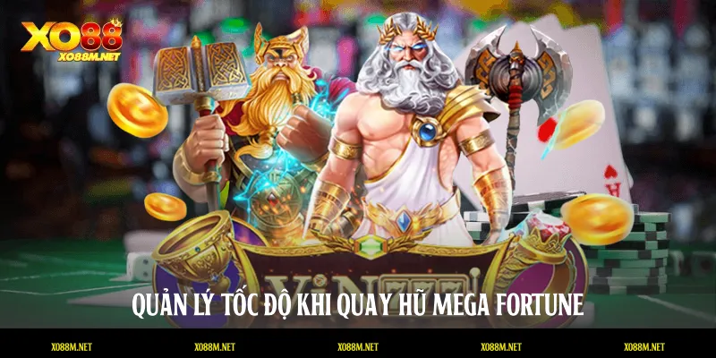Quản lý tốc độ khi quay hũ Mega Fortune
