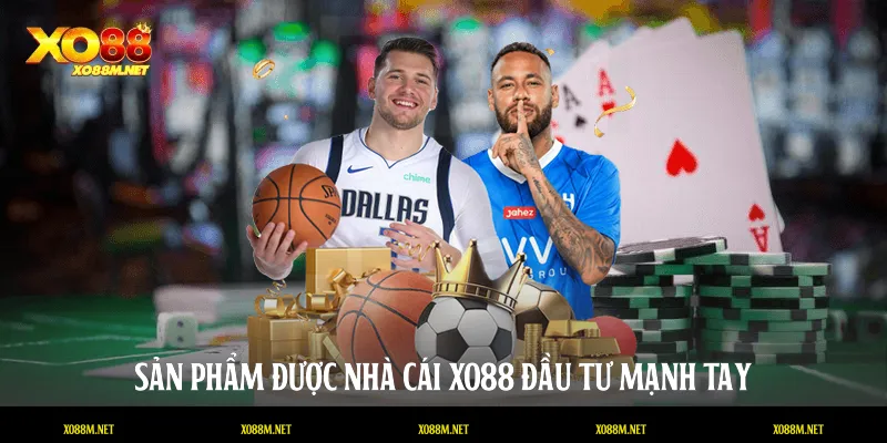 Sản phẩm được nhà cái XO88 đầu tư mạnh tay