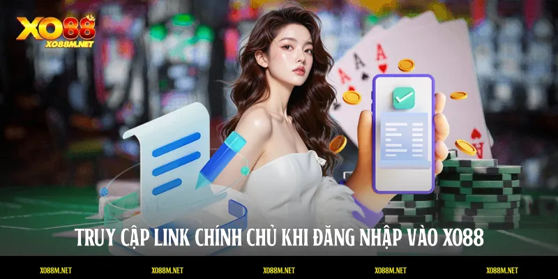Truy cập link chính chủ khi đăng nhập vào XO88
