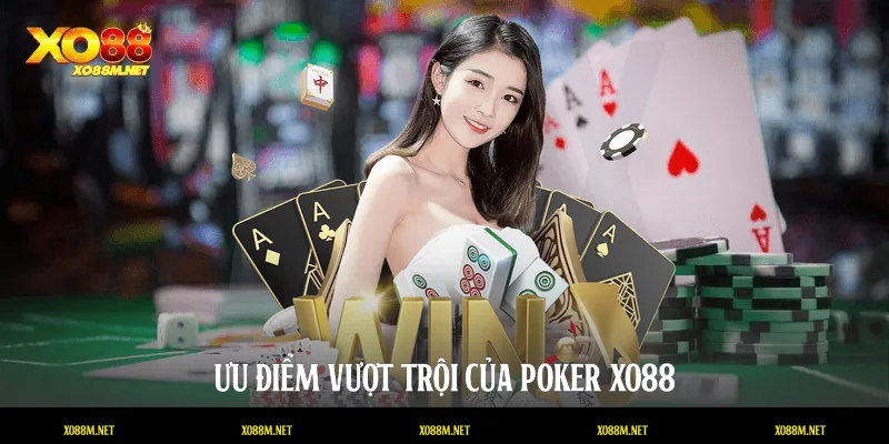 Ưu điểm vượt trội của Poker XO88